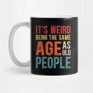 It's Weird Being The Same Age As Old People Funny Christmas Mug